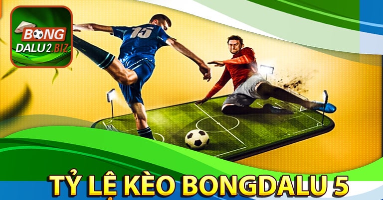Tỷ Lệ Kèo Bongdalu 5