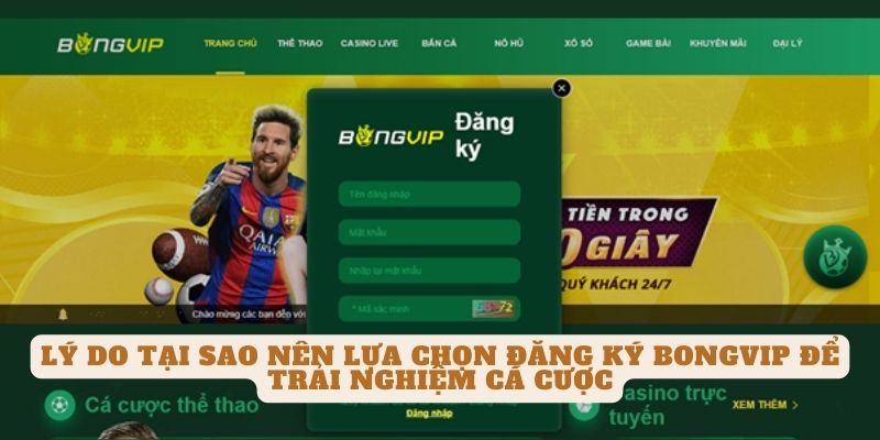 Lý do tại sao nên lựa chọn đăng ký BONGVIP để trải nghiệm cá cược