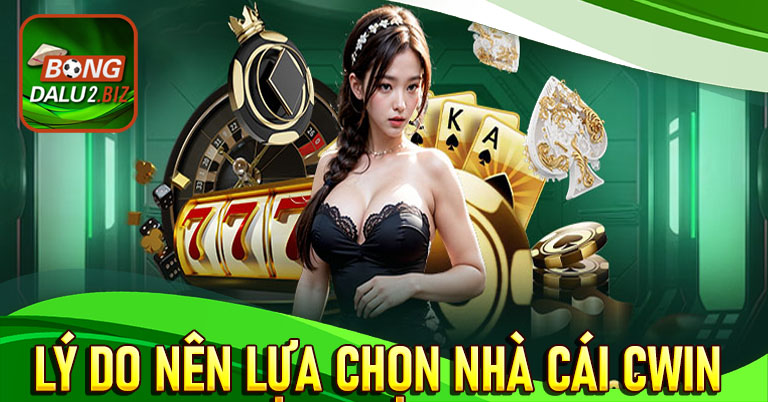 Những lý do bet thủ nên lựa chọn nhà cái cwin