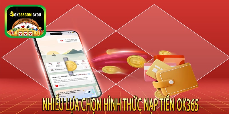 Nhiều lựa chọn hình thức nạp tiền OK365