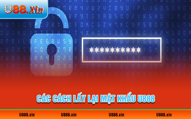 Hướng dẫn lấy lại mật khẩu U888 qua 2 cách