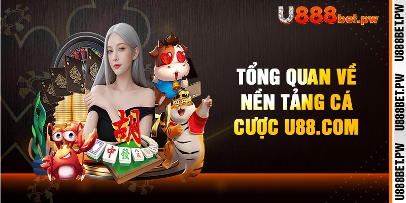 Tổng quan về nền tảng cá cược U88.com